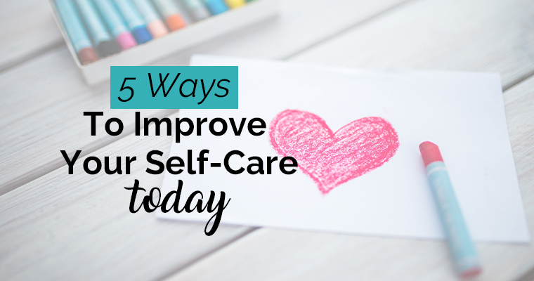 5 Ways to Improve Your Self-Care Today