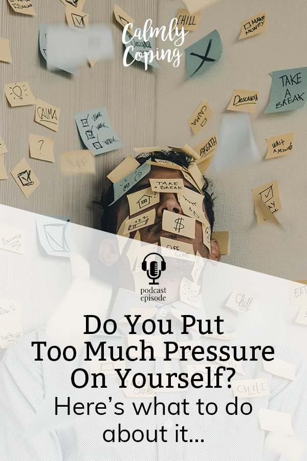 Do You Put Too Much Pressure On Yourself?