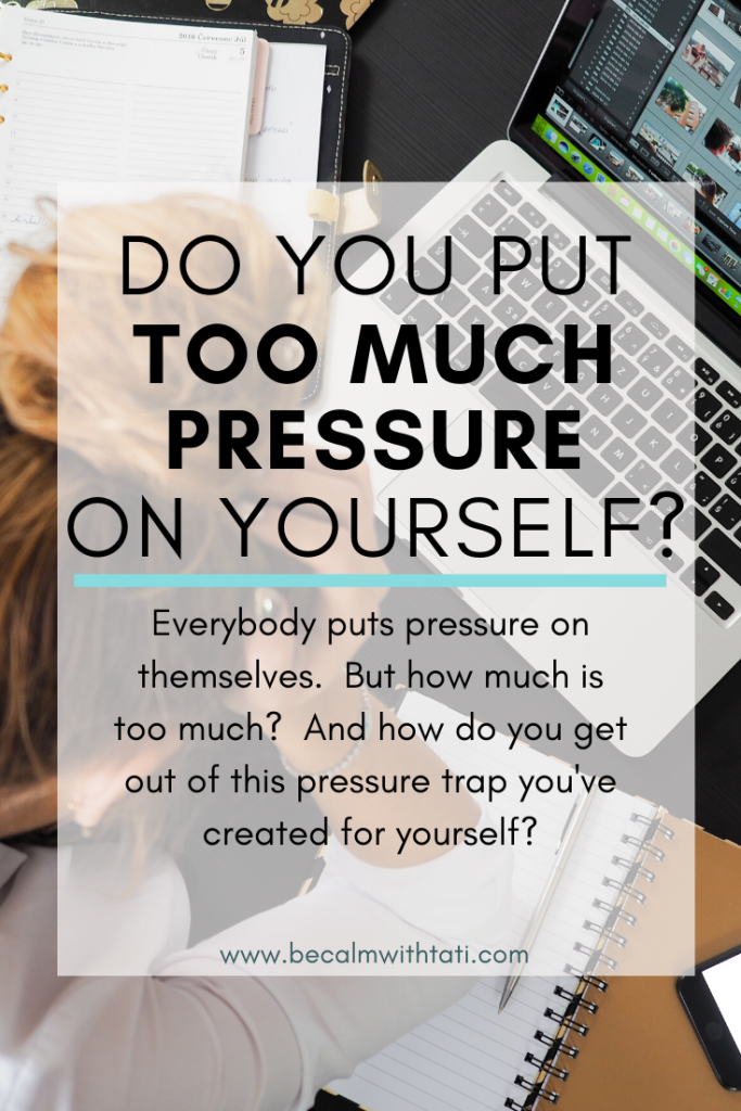 Do You Put Too Much Pressure On Yourself?