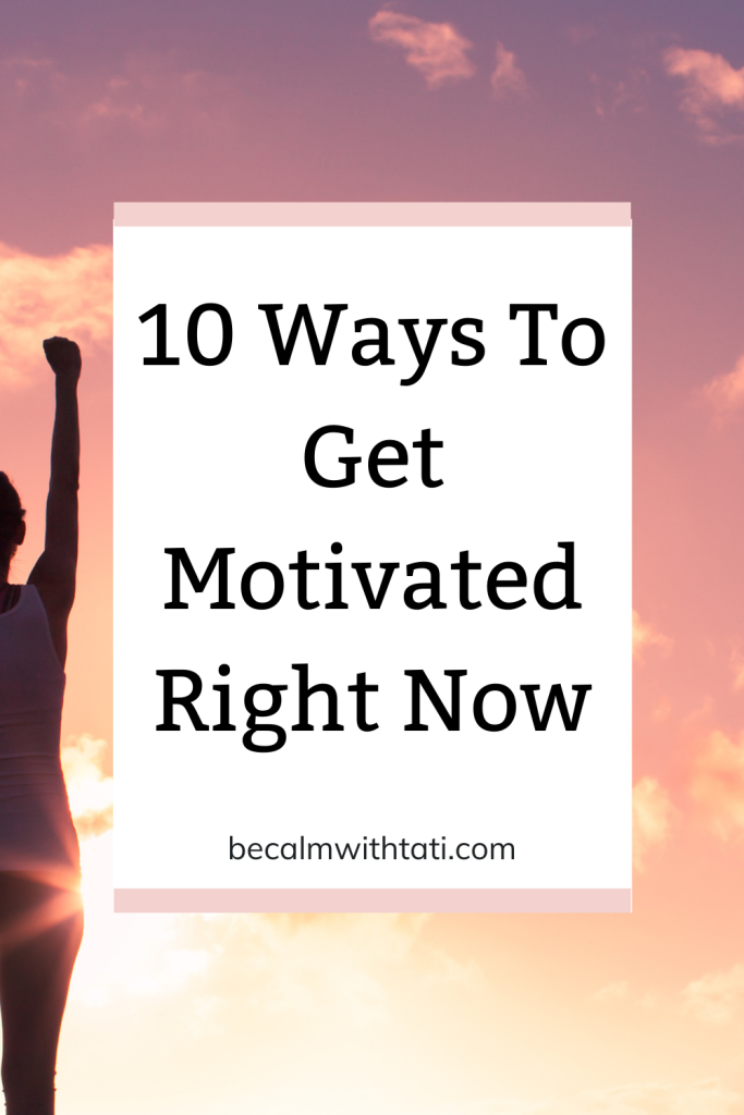 10 Ways To Get Motivated Right Now