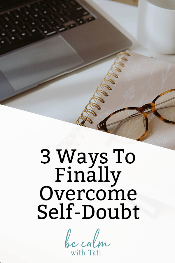 3 Ways To Finally Overcome Self-Doubt