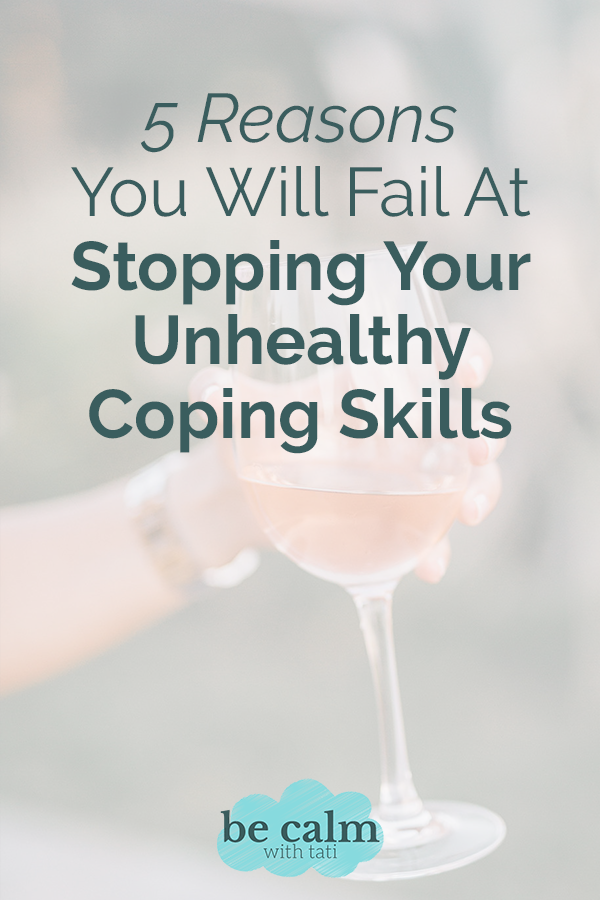 5 Reasons You Will Fail At Stopping Your Unhealthy Coping Skills