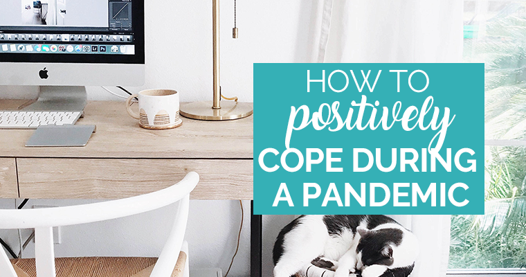 How To Positively Cope During A Pandemic