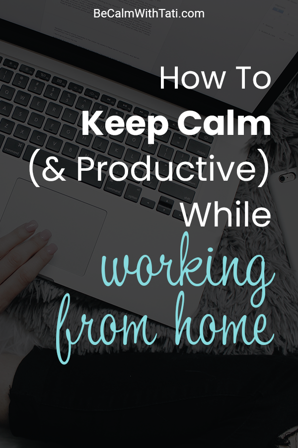 How To Keep Calm (& Productive) While Working From Home