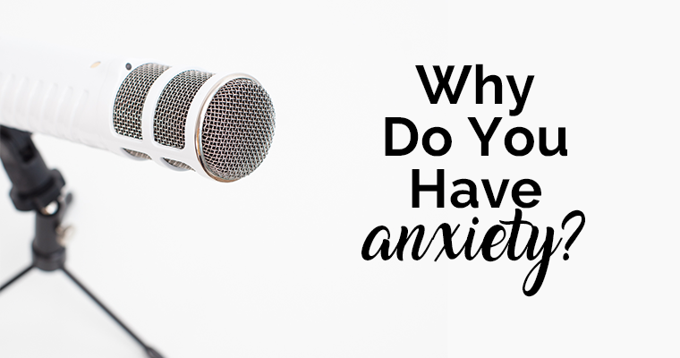 Why Do You Have Anxiety?