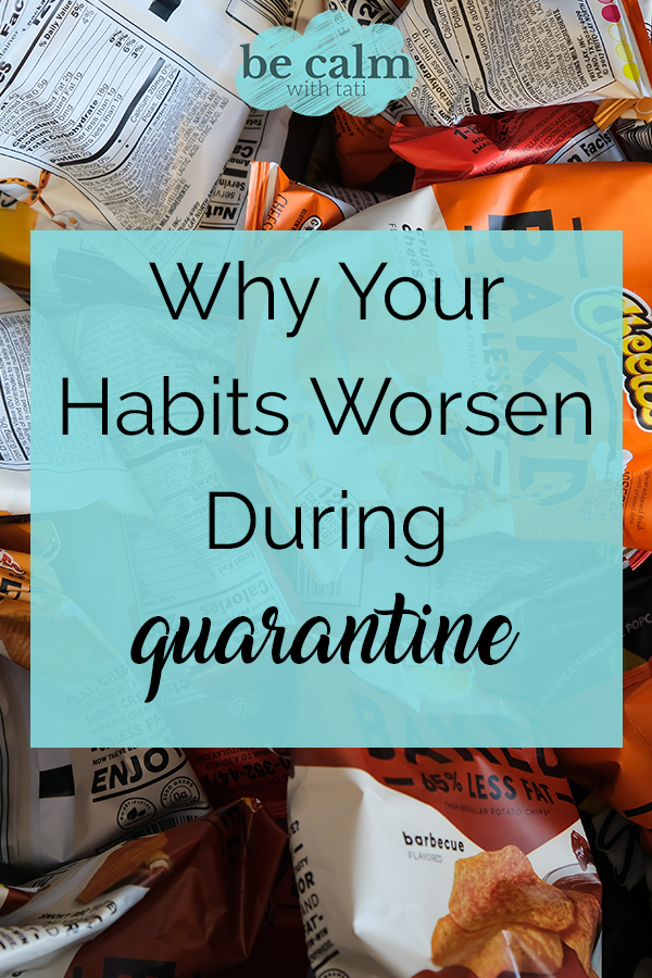 Why Your Habits Worsen During Quarantine