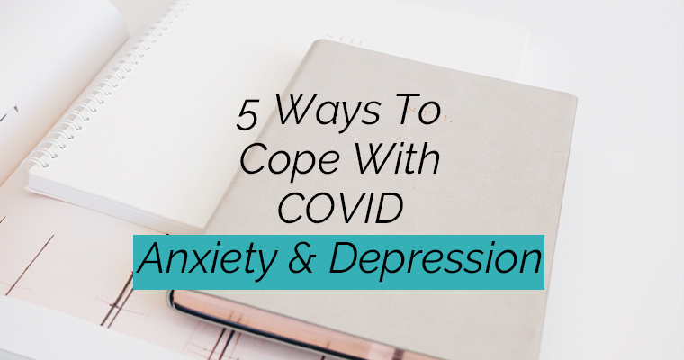 5 Ways To Cope With Covid Anxiety & Depression