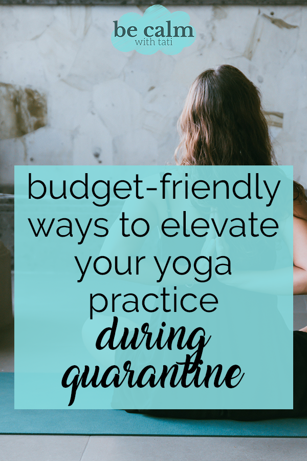 Budget-Friendly Ways To Elevate Your Yoga Practice During Quarantine