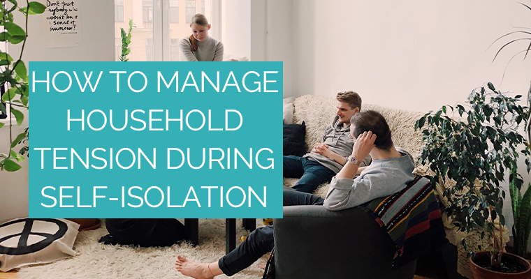 How to Manage Household Tension During Self-Isolation
