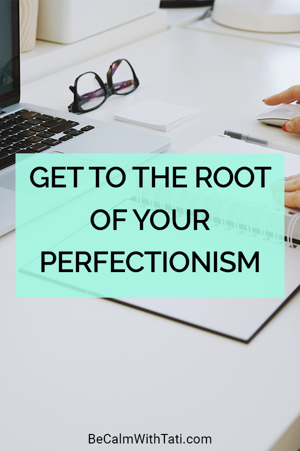 Get To The Root Of Your Perfectionism