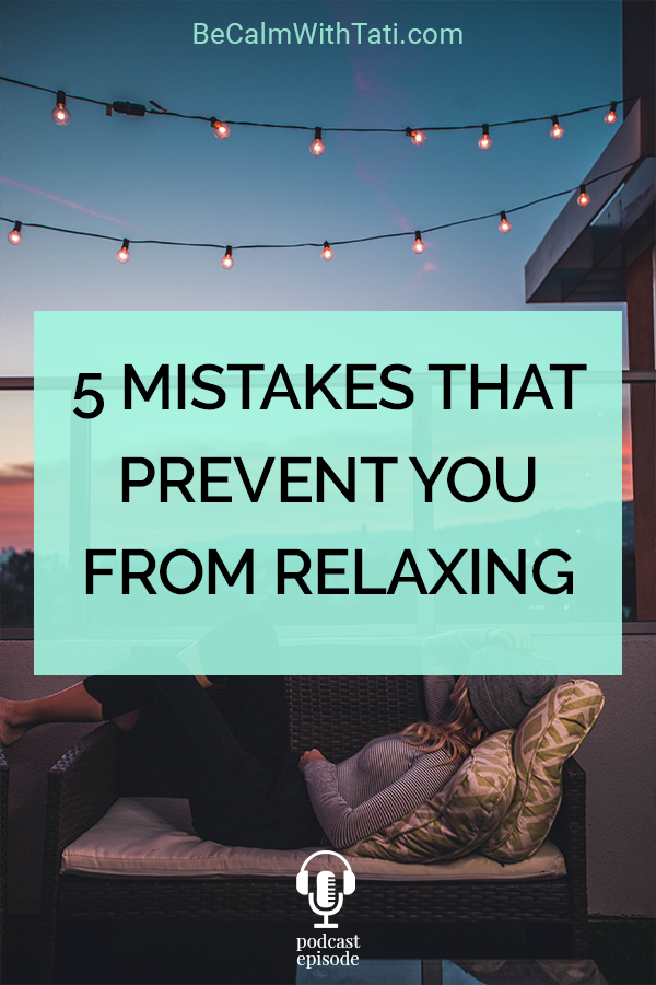 5 Mistakes That Prevent You From Relaxing