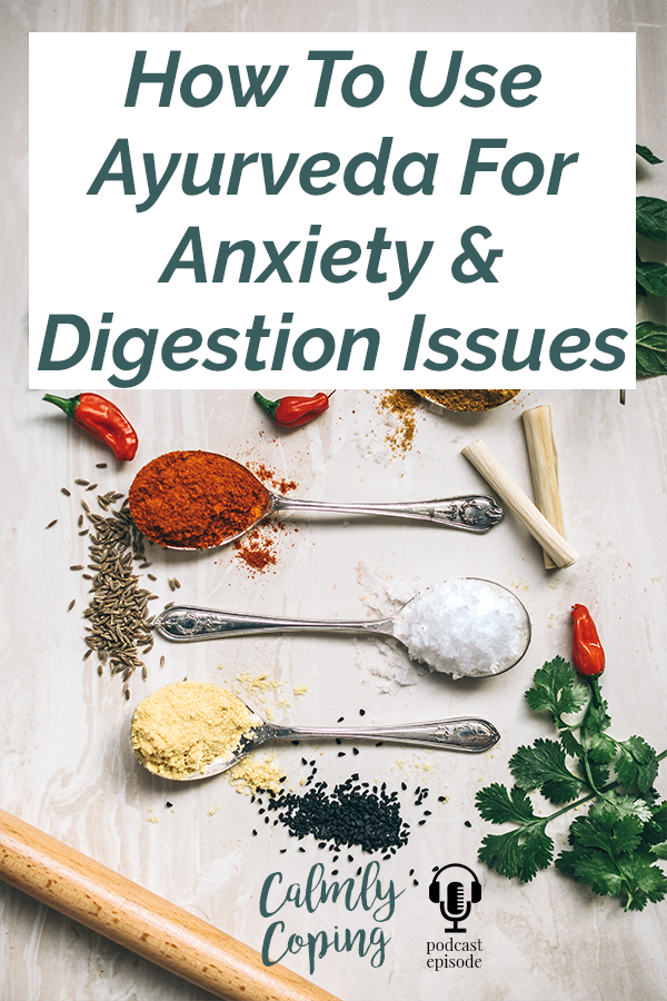 How To Use Ayurveda For Anxiety & Digestion Issues