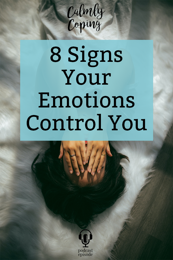 8 Signs Your Emotions Control You