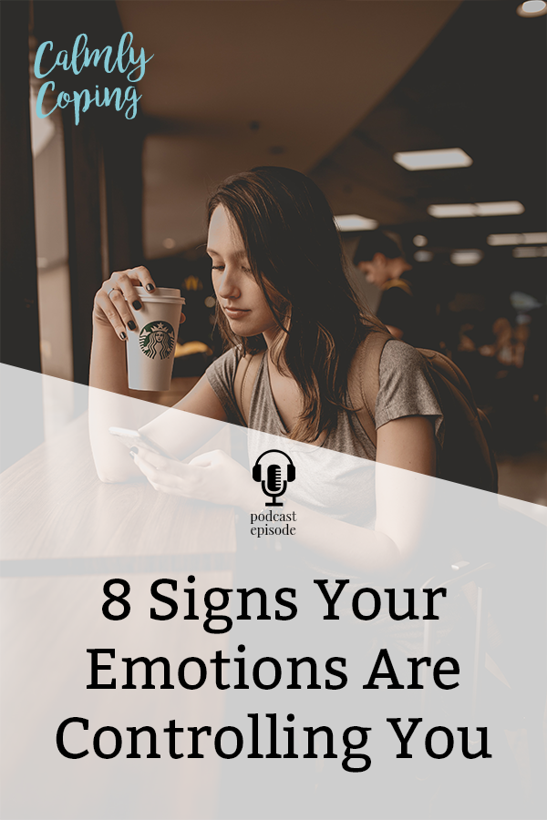 8 Signs Your Emotions Are Controlling You