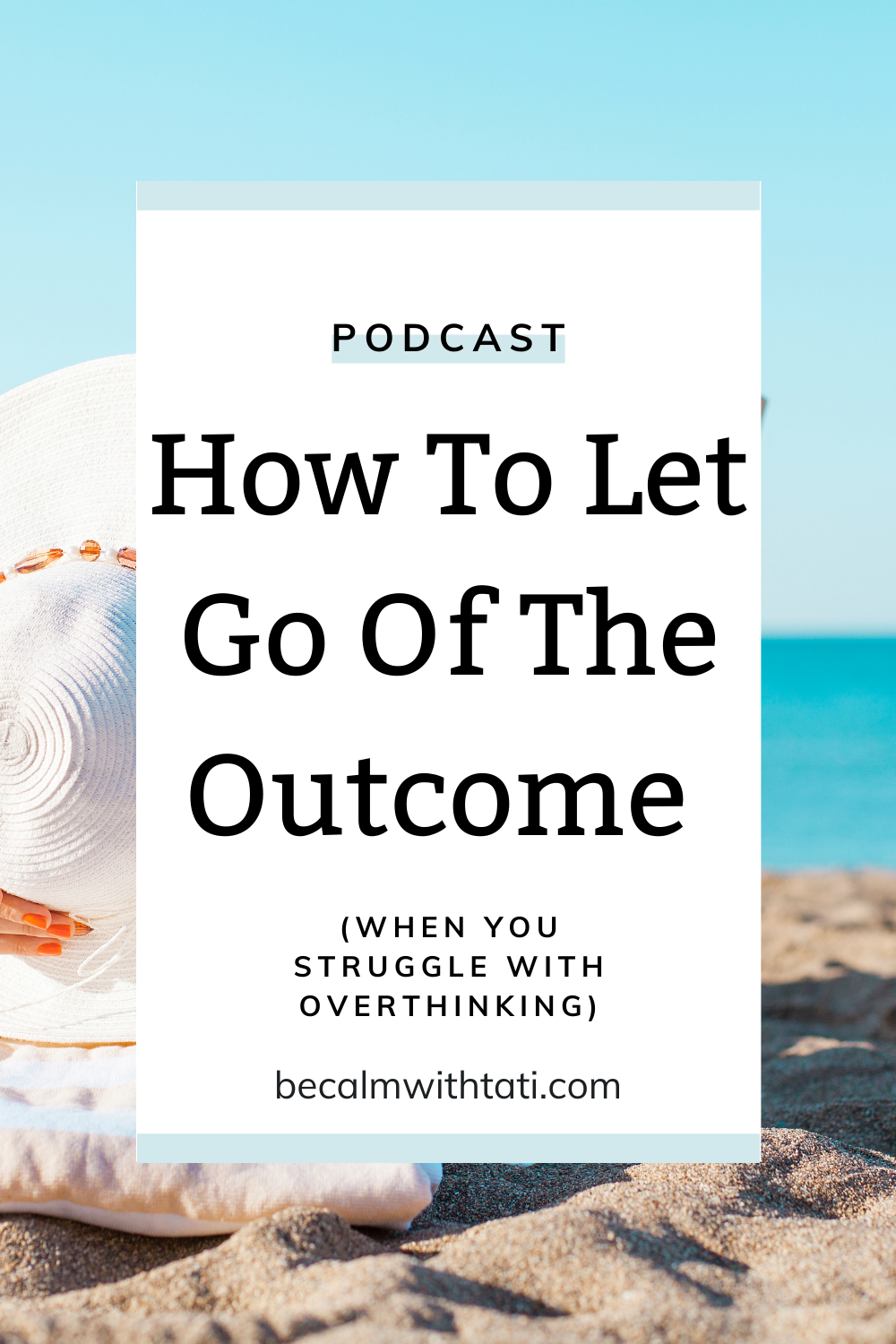 How To Let Go Of The Outcome (When You Struggle With Overthinking)