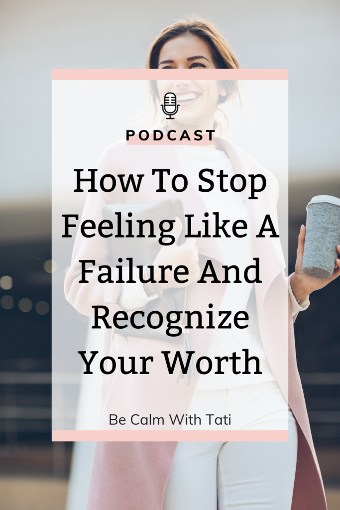 How To Stop Feeling Like A Failure And Recognize Your Worth