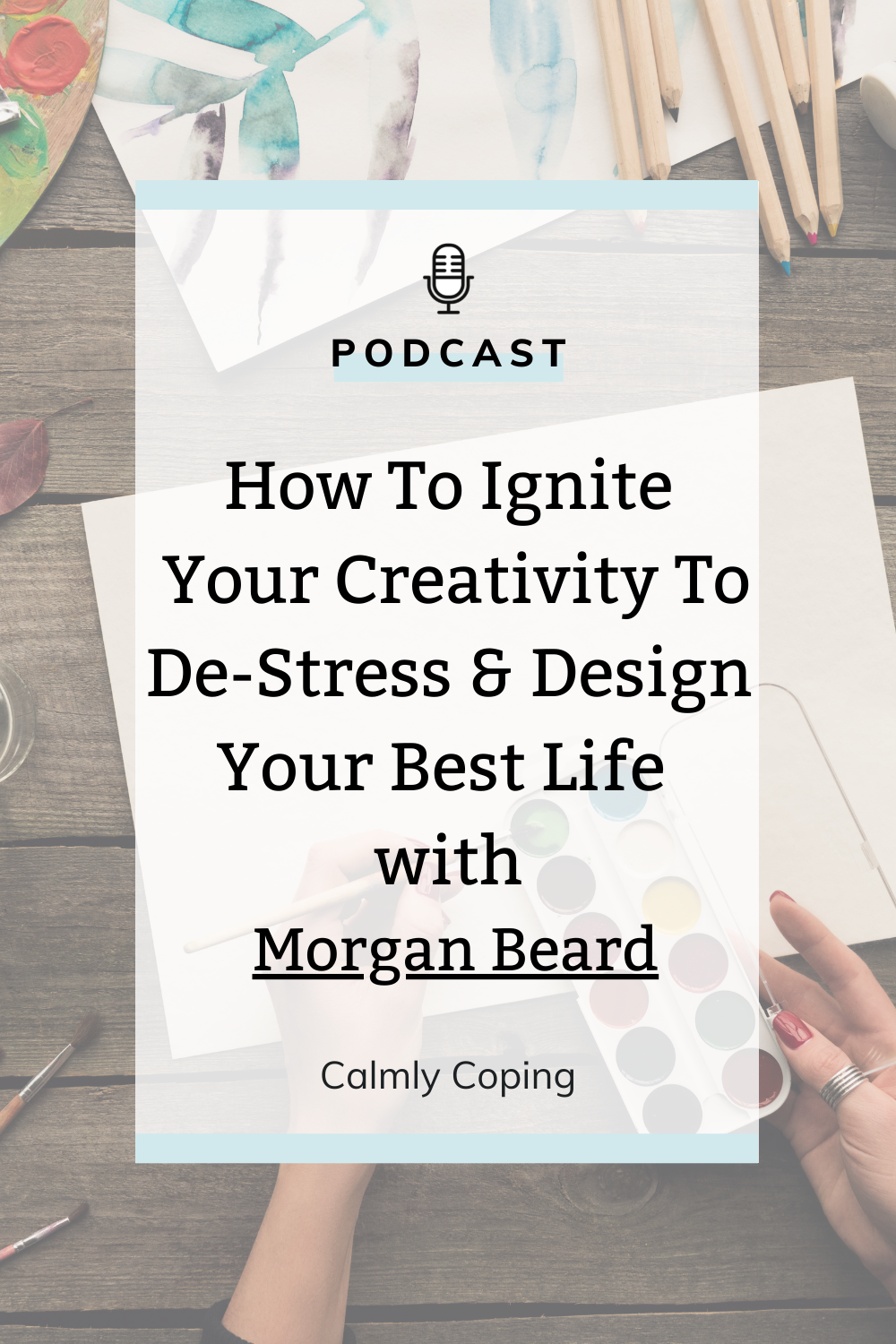 How To Ignite Your Creativity To De-Stress And Design Your Best Life with Morgan Beard