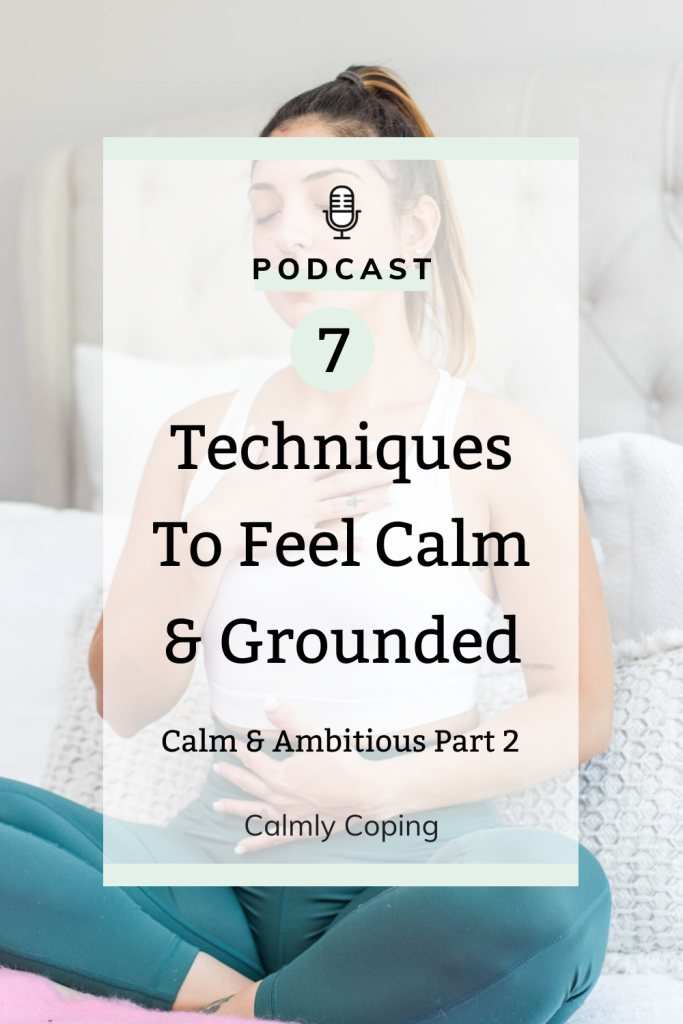 7 Techniques To Feel Calm & Grounded: Calm & Ambitious Part 2