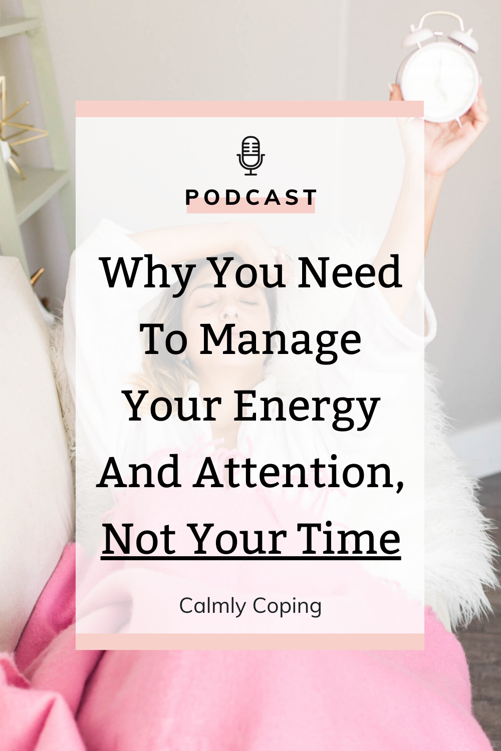 Why You Need To Manage Your Energy And Attention, Not Your Time