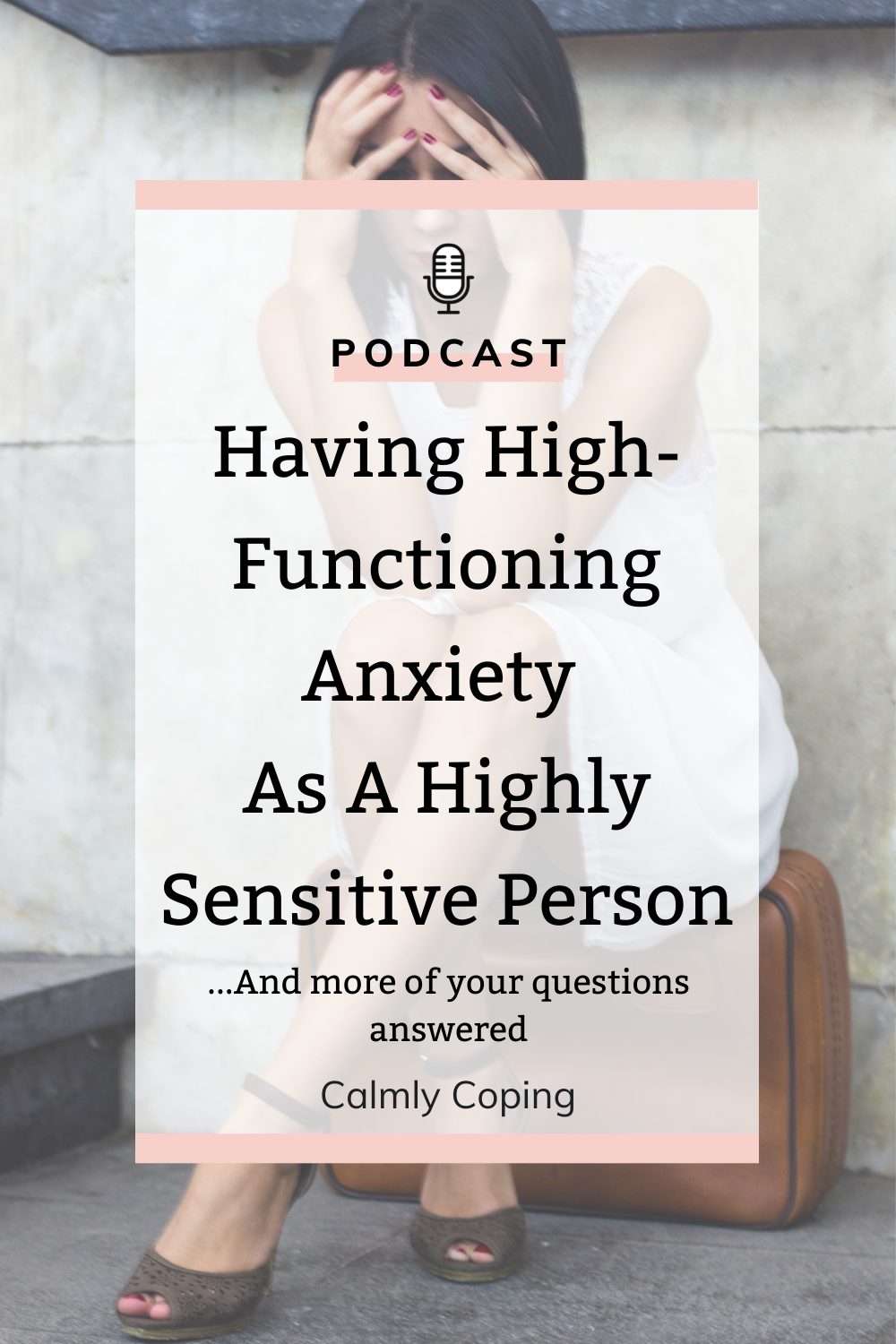 Having High-Functioning Anxiety As A Highly Sensitive Person (And more of your questions answered)