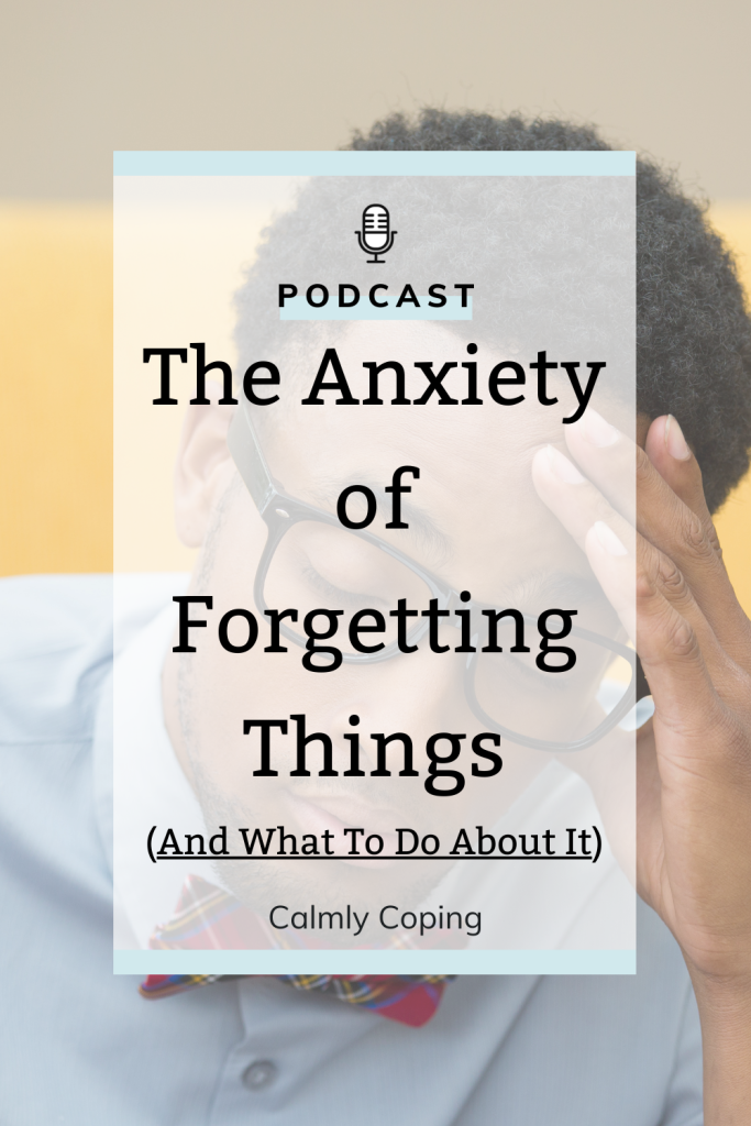 The Anxiety of Forgetting Things (And What To Do About It)