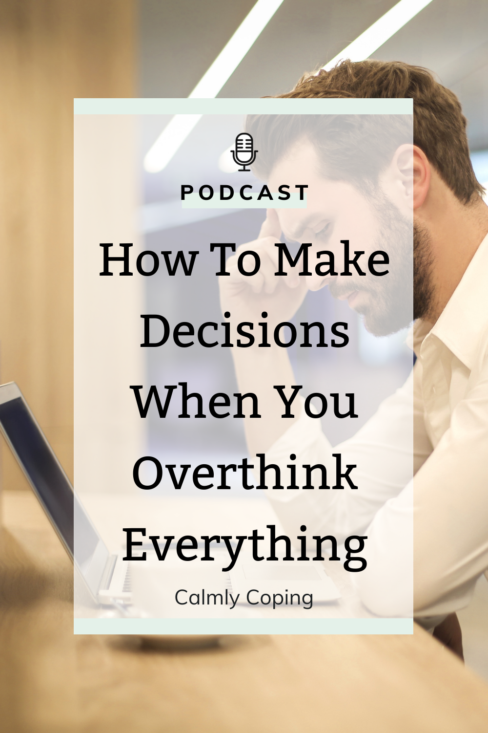 How To Make Decisions When You Overthink Everything