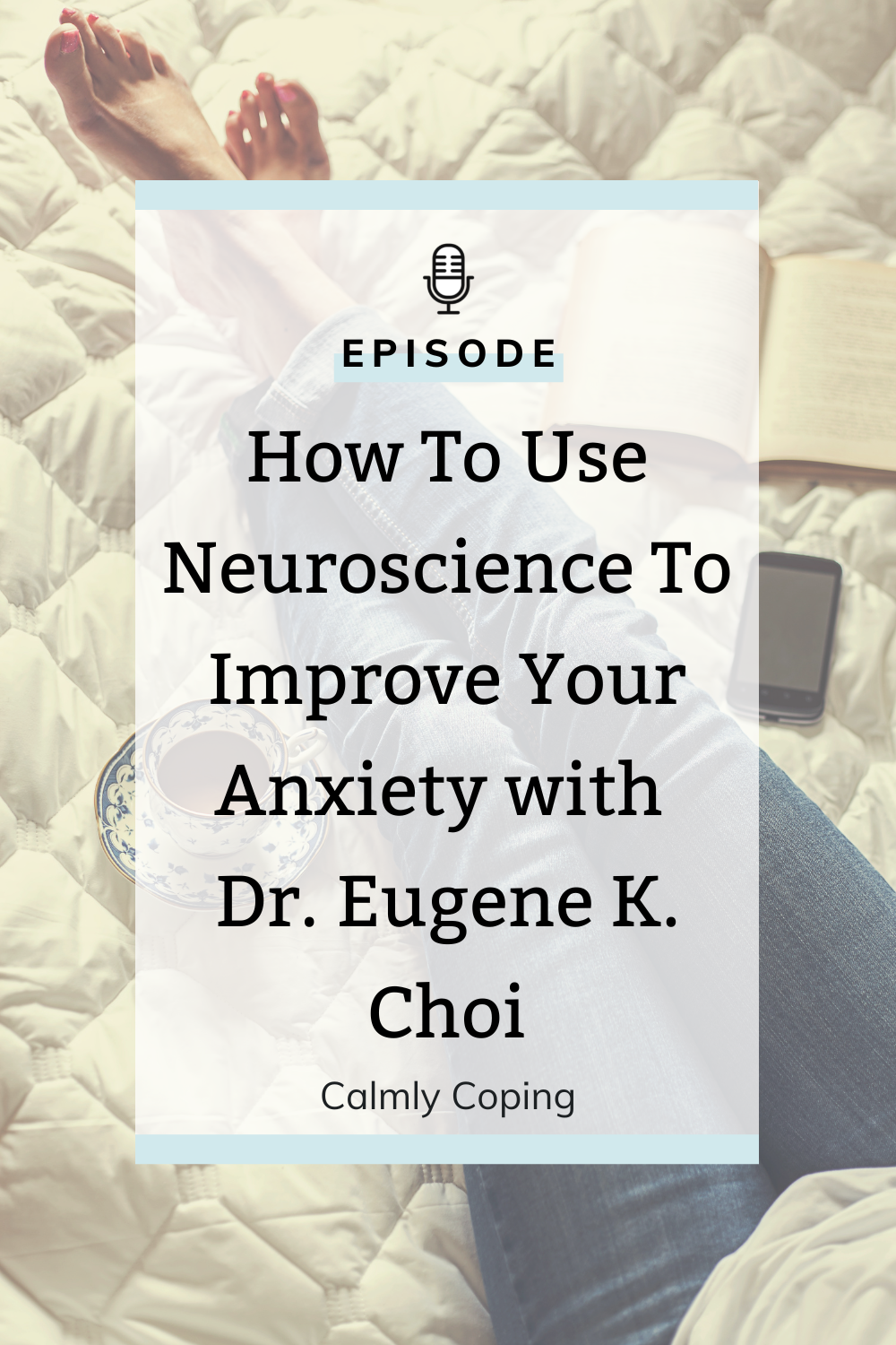 How To Use Neuroscience To Improve Your Anxiety with Dr. Eugene K. Choi
