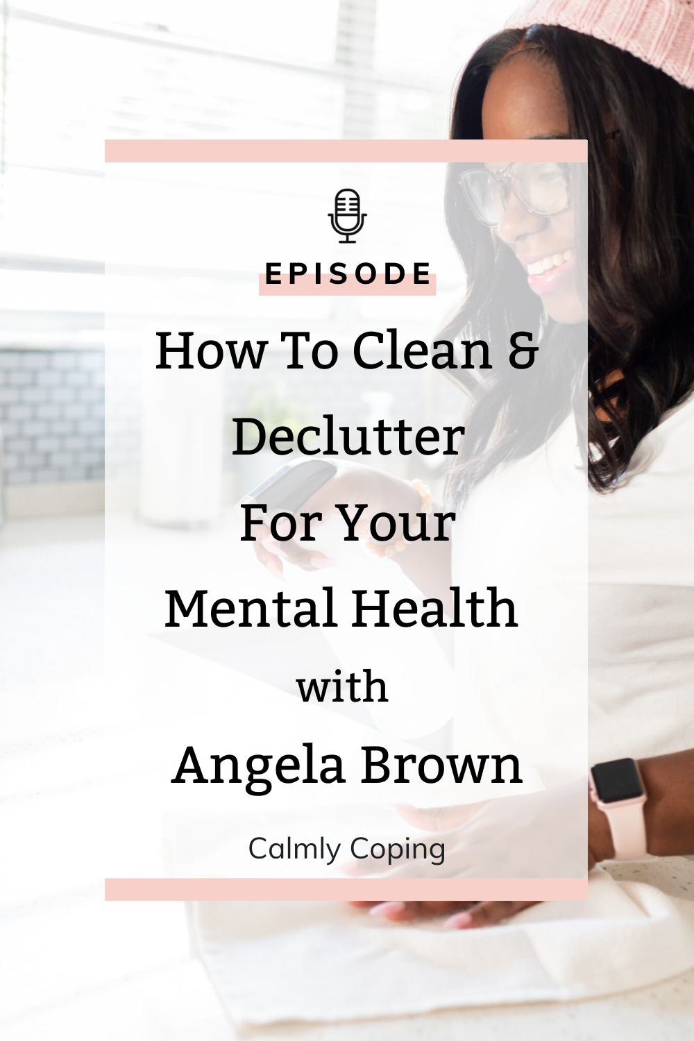 How To Clean & Declutter For Your Mental Health with Angela Brown