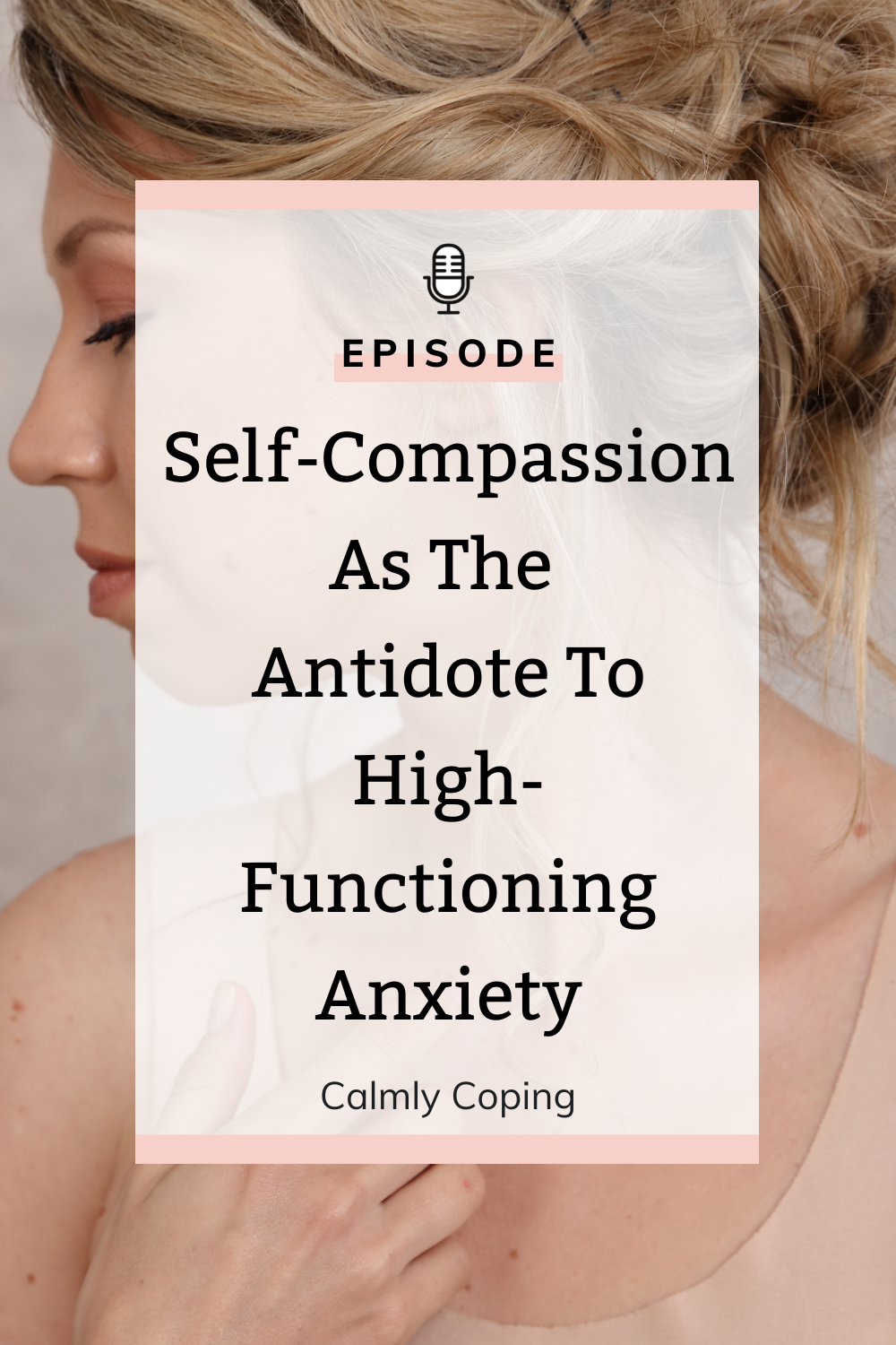 Self-Compassion As The Antidote To High-Functioning Anxiety