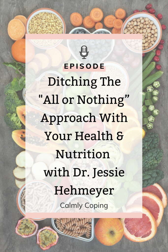 Ditching The "All or Nothing” Approach With Your Health & Nutrition with Dr. Jessie Hehmeyer