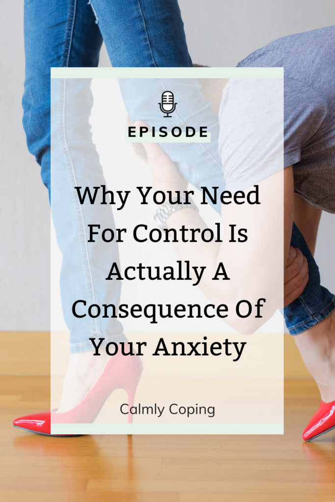 Why Your Need For Control Is Actually A Consequence Of Your Anxiety