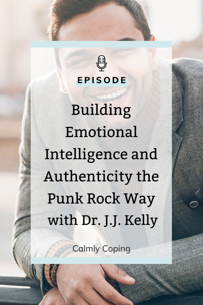 Building Emotional Intelligence and Authenticity the Punk Rock Way with Dr. J.J. Kelly