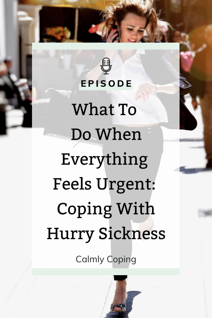 What To Do When Everything Feels Urgent: Coping With Hurry Sickness