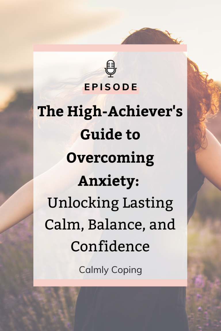 The High-Achiever's Guide to Overcoming Anxiety: Unlocking Lasting Calm, Balance, and Confidence