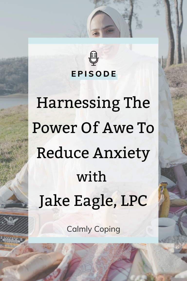 Harnessing the Power of Awe to Reduce Anxiety with Jake Eagle, LPC