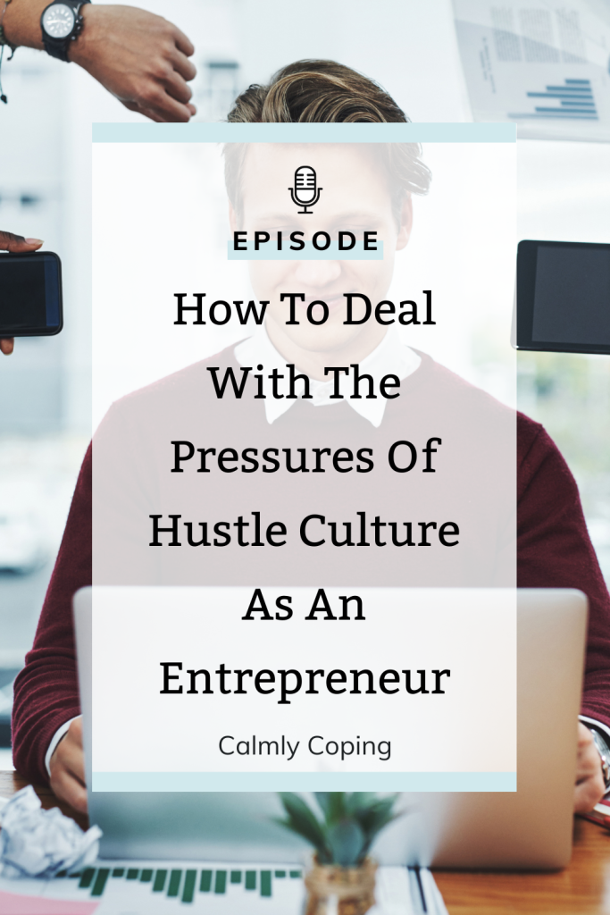 How To Deal With The Pressures Of Hustle Culture As An Entrepreneur
