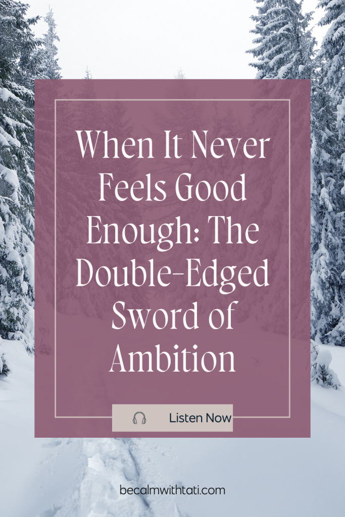 When It Never Feels Good Enough: The Double-Edged Sword of Ambition