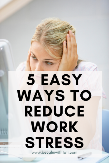 5 Easy Ways To Reduce Work Stress