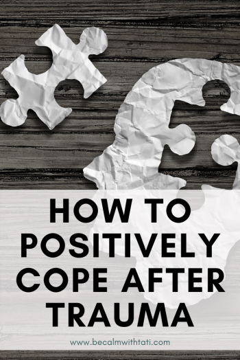 Resiliency: How To Positively Cope After Trauma