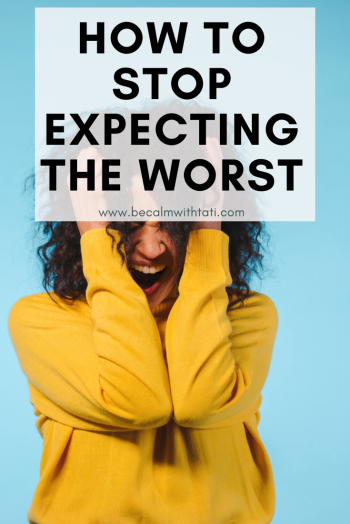 How to Stop Expecting the Worst How to Stop Expecting the Worst